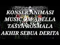 Download Lagu KONSER ANIMASI, MUSIC OM ADELLA, TASYA ROSMALA ( AKHIR SEBUA DERITA )