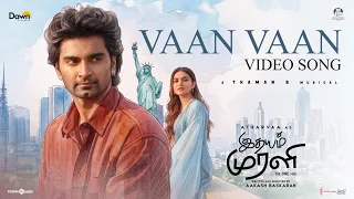 Vaan Vaan | Idhayam Murali | Atharvaa | Kayadu Lohar | Thaman S | Mohit Chauhan | Aakash Baskaran