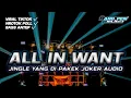 Download Lagu DJ ALL IN WANT JINGLE YANG DI PAKE JOKER AUDIO MIDLE NROTOK || BANG PEN PROJECT