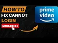 How To Fix Amazon Prime Cannot Login Login Error 2026