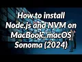 How to install Node js and NVM on MacBook macOS Sonoma 2024