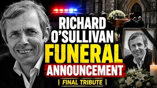 Richard O'Sullivan FUNERAL Announcement | Sally Thomsett Stuns the world with Heartfelt Tribute