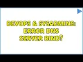 DevOps SysAdmins Error DNS server bind