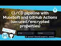 Part 2 pipeline with MuleSoft and GitHub Actions - properties