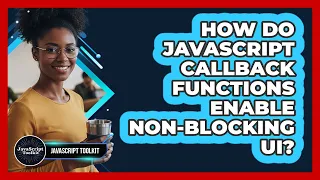How Do JavaScript Callback Functions Enable Non-blocking UI - JavaScript Toolkit