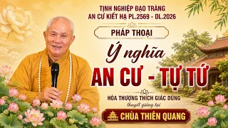 Ý NGHĨA AN CƯ - TỰ TỨ |Hoà Thượng Thích Giác Dũng thuyết giảng tại Chùa Thiên Quang