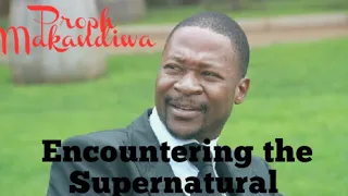 prophet makandiwa encountering the supernatural