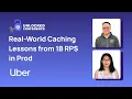 Real-World Caching Lessons from 1B RPS in Prod Unlocked Conf - San Jose