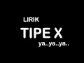 LIRIK TIPE X Ya Ya Ya..