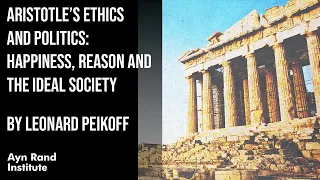 Aristotle’s Ethics and Politics: Happiness, Reason and the Ideal Society by Leonard Peikoff, pt20/50