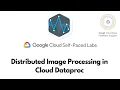 Distributed Image Processing in Cloud Dataproc Scientific Data Processing GSP010