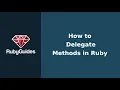 How to Delegate Methods in Ruby