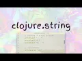 clojure string overview - everything about working with Strings in Clojure