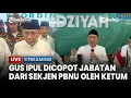 🔴 Gus Ipul Dicopot Jabatan Dari Sekretaris Jenderal PBNU, Dalam rangka Rotasi Jabatan di PBNU