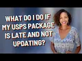 What do I do if my USPS package is late and not updating