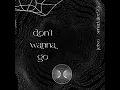 Don't Wanna Go
