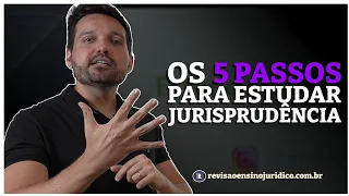 Os 5 passos para você estudar jurisprudência! 🔥