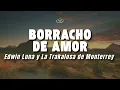 Edwin Luna y La Trakalosa de Monterrey - Borracho de Amor (Letra/Lyrics)