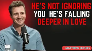 He S Not Ignoring You He S Falling Deeper In Love Matthew Hussey  He S Not Ignoring You He S Falling Deeper In Love Matthew Hussey