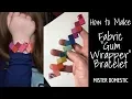 How to Make a Fabric Gum Wrapper Bracelet with Mx Domestic