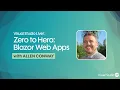 Zero to Hero Blazor Web Apps with Allen Conway