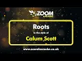 Calum Scott - Roots - Karaoke Version from Zoom Karaoke