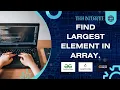 Find largest element in array coding ninja problem