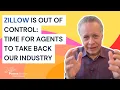 Zillow Is Out of Control Time for AGENTS to Take Back Our Industry
