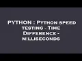 PYTHON Python speed testing - Time Difference