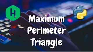 180 - Maximum Perimeter Triangle Greedy Hackerrank Solution Python