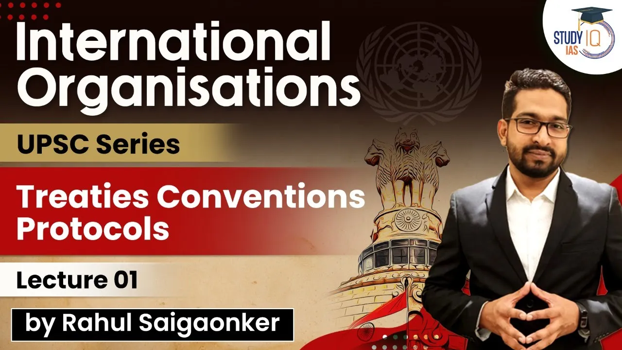 International Organisations - Treaties Conventions Protocols | UPSC Series - Lecture 1 | StudyIQ IAS