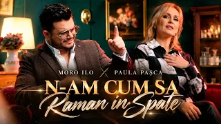 Moro Ilo X Paula Pasca - N-am cum sa raman in spate