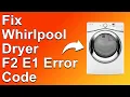 Whirlpool Dryer F2 E1 Error Code Why It Happens And How To Resolve The Issue