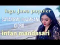 Download Lagu Lagu Jawa populer 2025 INTAN MANDASARI sayangmu ngambang/cidro(lirik)