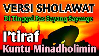 Download VERSI SHOLAWAT Di Tinggal Pas Sayang Sayange 😢 (I'tiraf Doa Abu Nawas \u0026 Kuntu Minadholimin) MP3