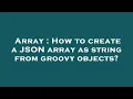 Array How to create a JSON array as string from groovy objects