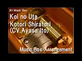 Download Lagu Koi no Uta/Kotori Shiratori (CV.Ayasa Ito) [Music Box] (Anime \