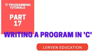 C PROGRAMMING TUTORIALS PART 17 WRITING A PROGRAM IN C