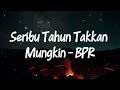 Seribu Tahun Takkan Mungkin - BPR (Lirik)