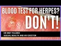 Should you do a herpes blood test No you shouldn t