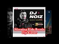 DJ Remix -  MORNING RIDE (Fiji Cover) - DJ Noiz