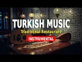 Turkish Restaurant Music - Instrumental