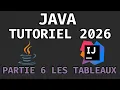 Apprendre Java de A a Z en 2026 PARTIE 6 LES TABLEAUX