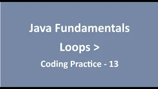 Coding Practice - 13 Loops Java Fundamentals NxtWave CCBP
