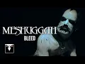 MESHUGGAH - Bleed (Official Music Video)