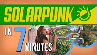 Solarpunk in 7 minutes The case for utopia
