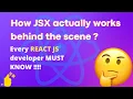 How JSX works behind the scene - Every smart REACT JS developer MUST KNOW