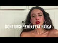 Don't Rush Remix feat.Naika (Full  Audio Visual)
