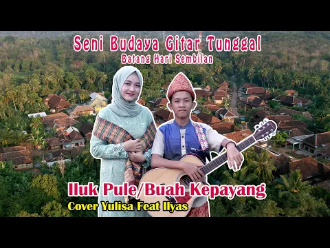 Download MP3 Iluk pule/buah kepayang cipt : NN (cover yulisa feat ilyas)