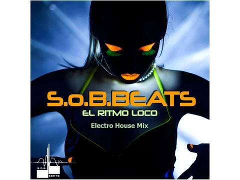 Download MP3 S.o.B.Beats - El Ritmo Loco,  Best Electro House Music 2014
